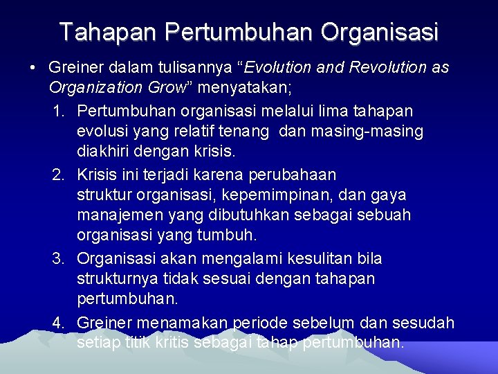 Tahapan Pertumbuhan Organisasi • Greiner dalam tulisannya “Evolution and Revolution as Organization Grow” menyatakan;