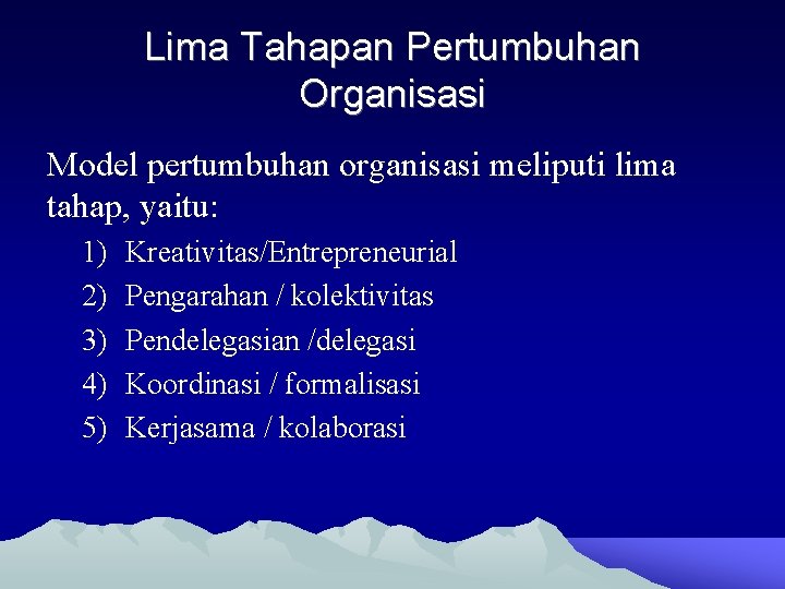 Lima Tahapan Pertumbuhan Organisasi Model pertumbuhan organisasi meliputi lima tahap, yaitu: 1) 2) 3)