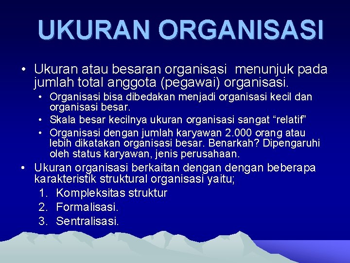 UKURAN ORGANISASI • Ukuran atau besaran organisasi menunjuk pada jumlah total anggota (pegawai) organisasi.