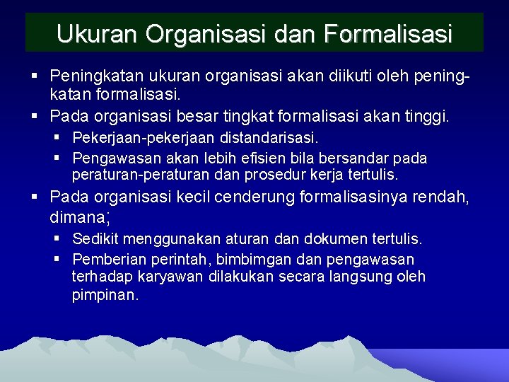 Ukuran Organisasi dan Formalisasi § Peningkatan ukuran organisasi akan diikuti oleh peningkatan formalisasi. §