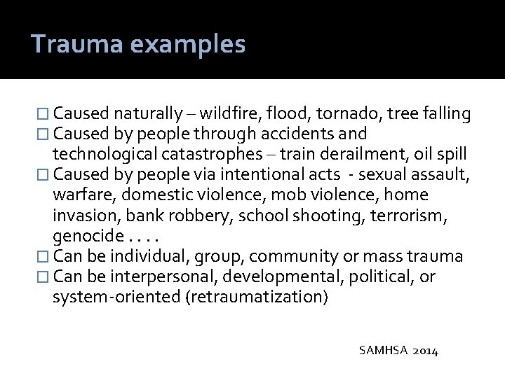 Trauma examples � Caused naturally – wildfire, flood, tornado, tree falling � Caused by