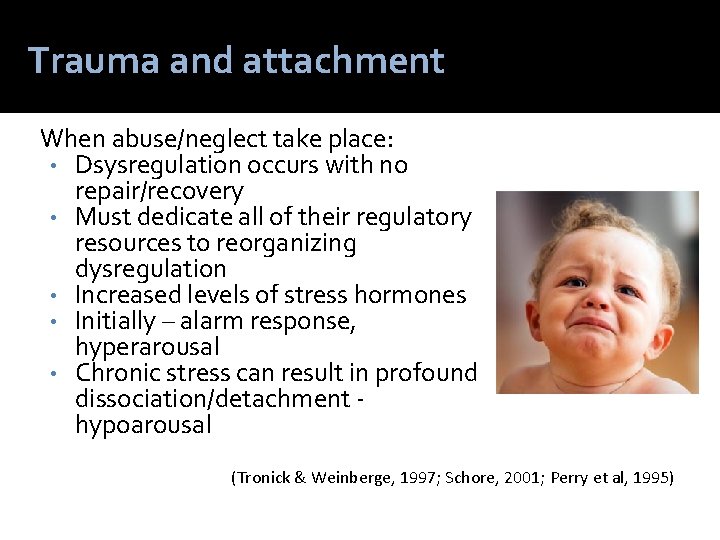 Trauma and attachment When abuse/neglect take place: • Dsysregulation occurs with no repair/recovery •
