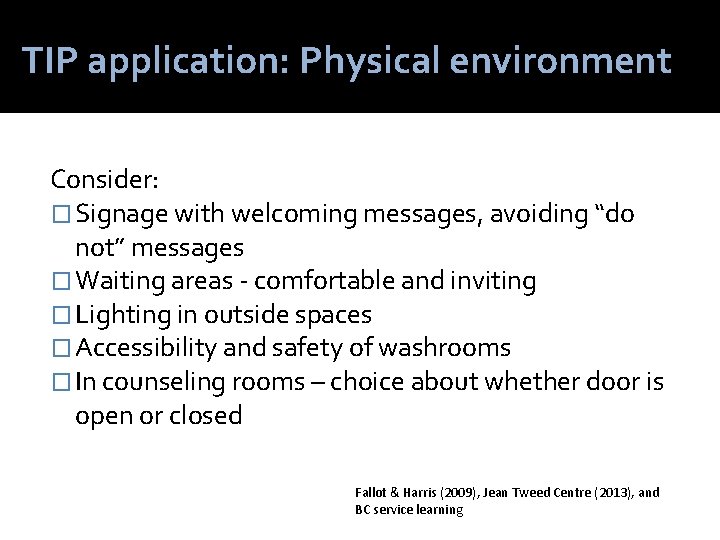 TIP application: Physical environment Consider: � Signage with welcoming messages, avoiding “do not” messages