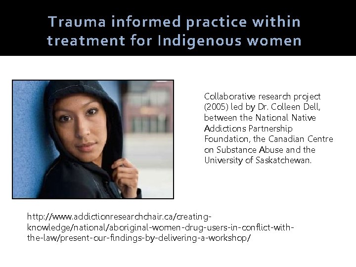 Trauma informed practice within treatment for Indigenous women Collaborative research project (2005) led by