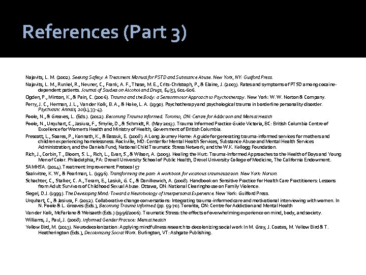 References (Part 3) Najavits, L. M. (2002). Seeking Safety: A Treatment Manual for PSTD