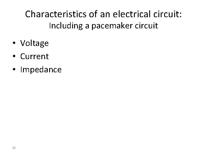 Characteristics of an electrical circuit: Including a pacemaker circuit • Voltage • Current •