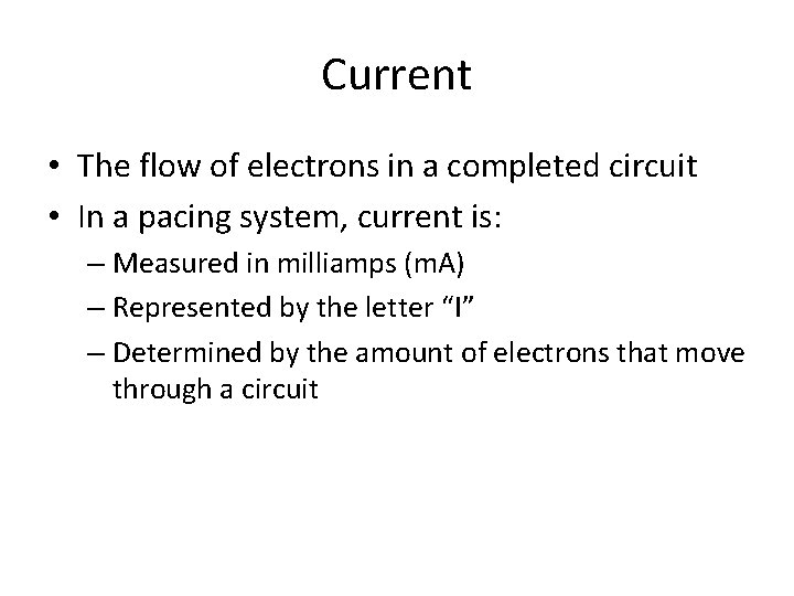 Current • The flow of electrons in a completed circuit • In a pacing