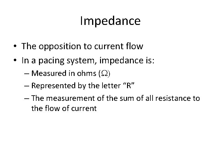 Impedance • The opposition to current flow • In a pacing system, impedance is: