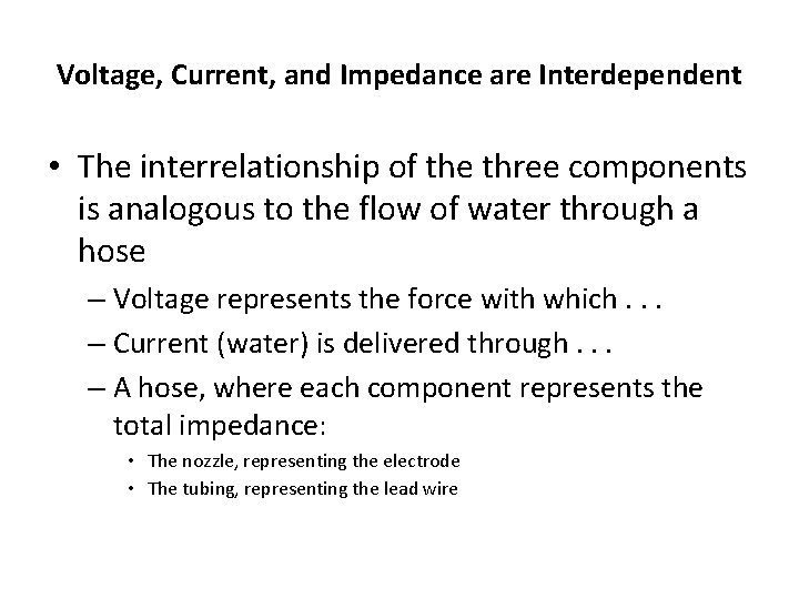 Voltage, Current, and Impedance are Interdependent • The interrelationship of the three components is