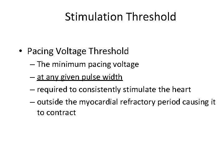 Stimulation Threshold • Pacing Voltage Threshold – The minimum pacing voltage – at any