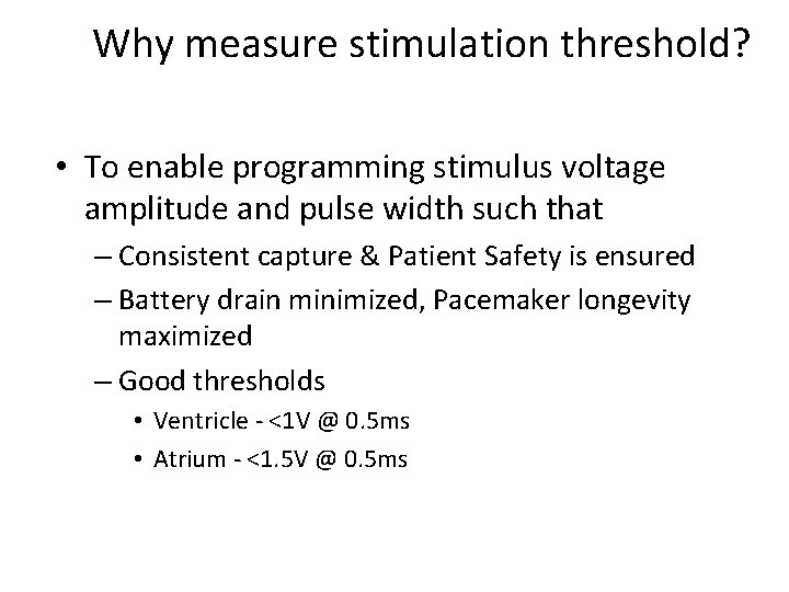 Why measure stimulation threshold? • To enable programming stimulus voltage amplitude and pulse width