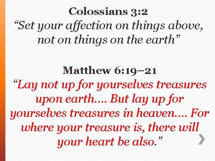 Colossians 3: 2 “Set your affection on things above, not on things on the