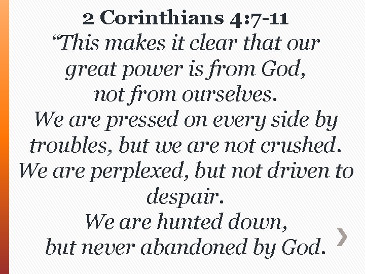 2 Corinthians 4: 7 -11 “This makes it clear that our great power is