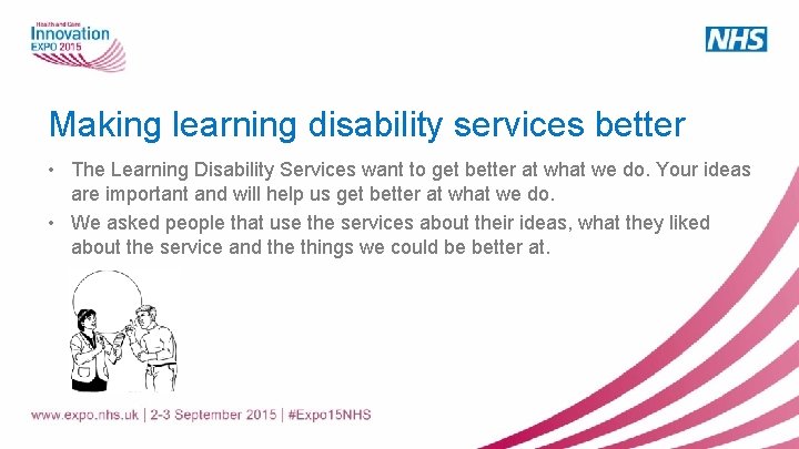 Making learning disability services better • The Learning Disability Services want to get better Making learning disability services better • The Learning Disability Services want to get better