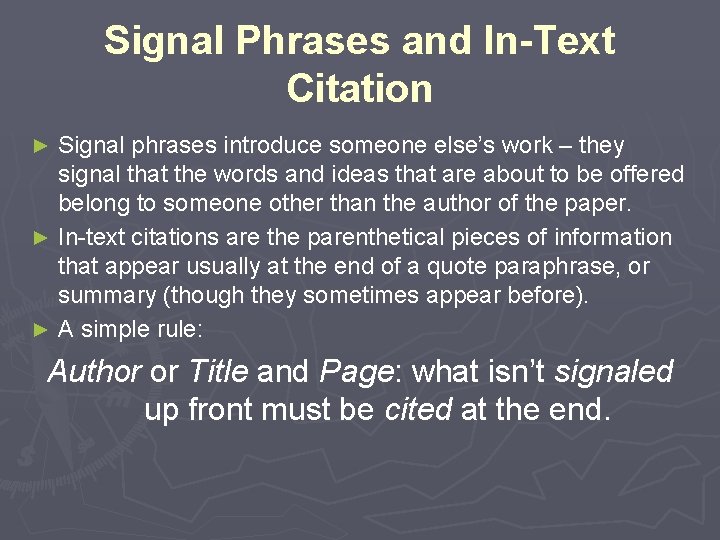 Signal Phrases and In-Text Citation Signal phrases introduce someone else’s work – they signal
