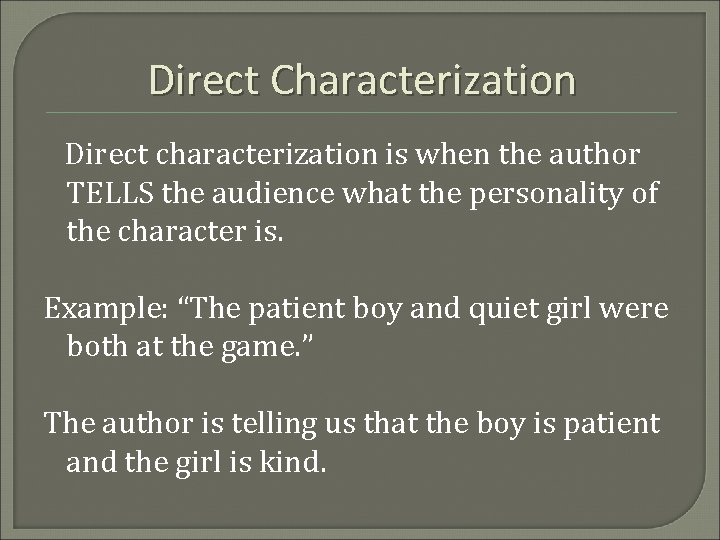 Direct Characterization Direct characterization is when the author TELLS the audience what the personality