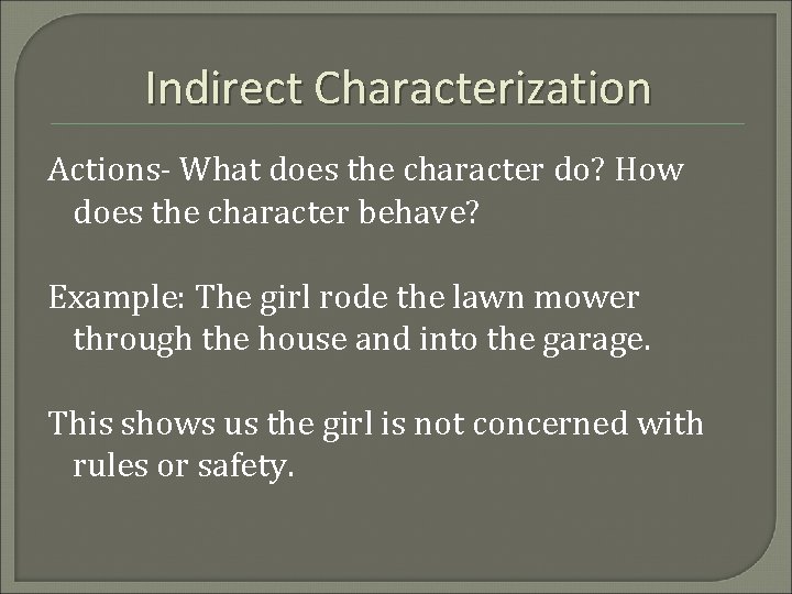 Indirect Characterization Actions- What does the character do? How does the character behave? Example: