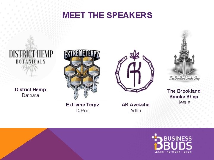 MEET THE SPEAKERS District Hemp Barbara Extreme Terpz D-Roc AK Aveksha Adhu The Brookland