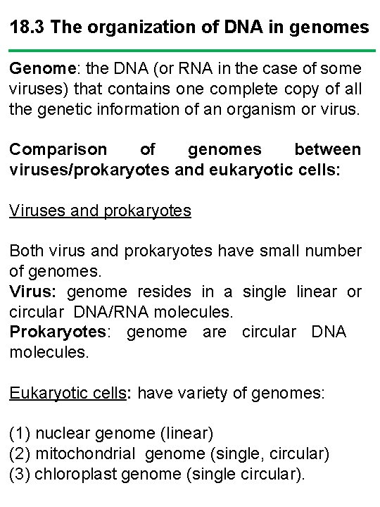 18. 3 The organization of DNA in genomes Genome: the DNA (or RNA in