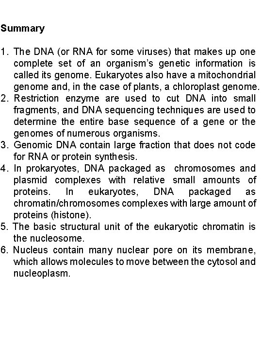 Summary 1. The DNA (or RNA for some viruses) that makes up one complete