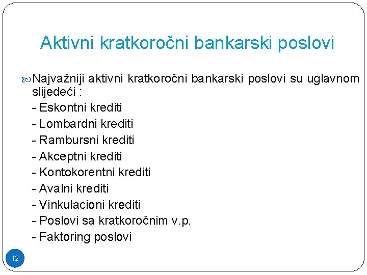 Aktivni kratkoročni bankarski poslovi Najvažniji aktivni kratkoročni bankarski poslovi su uglavnom slijedeći : -