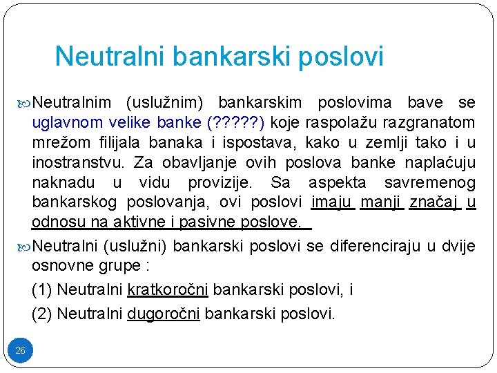 Neutralni bankarski poslovi Neutralnim (uslužnim) bankarskim poslovima bave se uglavnom velike banke (? ?