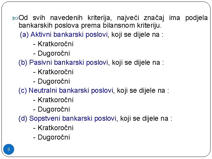  Od svih navedenih kriterija, najveći značaj ima podjela bankarskih poslova prema bilansnom kriteriju.