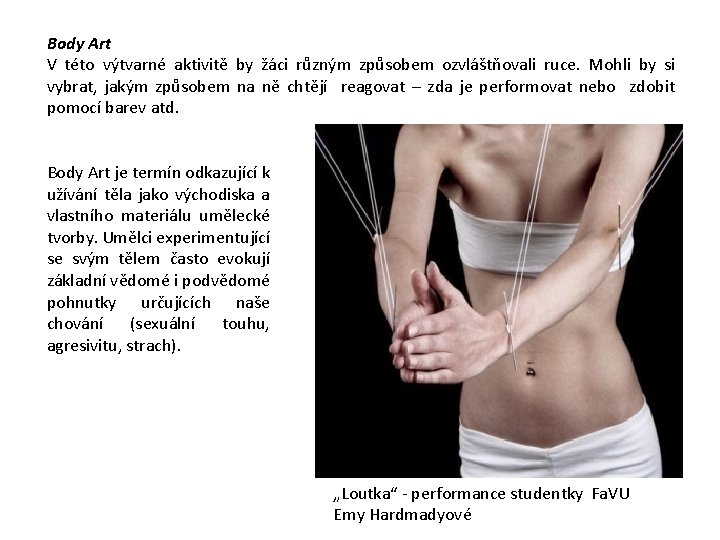 Body Art V této výtvarné aktivitě by žáci různým způsobem ozvláštňovali ruce. Mohli by