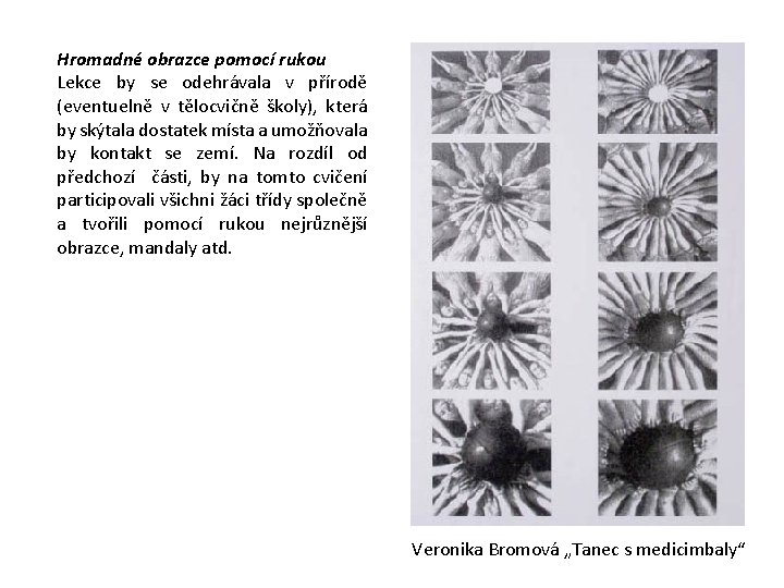 Hromadné obrazce pomocí rukou Lekce by se odehrávala v přírodě (eventuelně v tělocvičně školy),