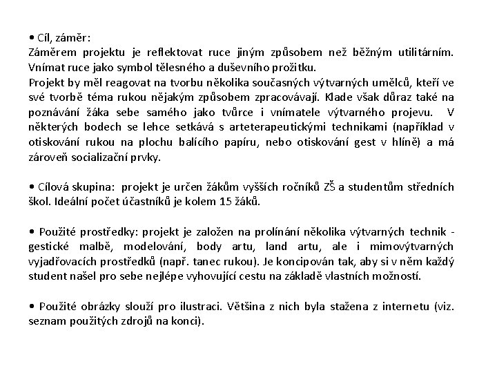  • Cíl, záměr: Záměrem projektu je reflektovat ruce jiným způsobem než běžným utilitárním.
