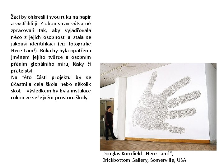Žáci by obkreslili svou ruku na papír a vystřihli ji. Z obou stran výtvarně