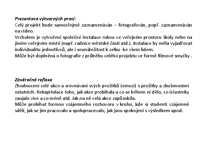 Prezentace výtvarných prací: Celý projekt bude samozřejmě zaznamenáván – fotografován, popř. zaznamenáván na video.