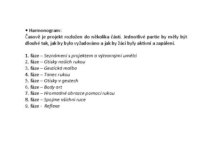  • Harmonogram: Časově je projekt rozložen do několika částí. Jednotlivé partie by měly
