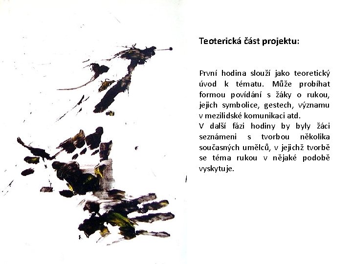 Teoterická část projektu: První hodina slouží jako teoretický úvod k tématu. Může probíhat formou