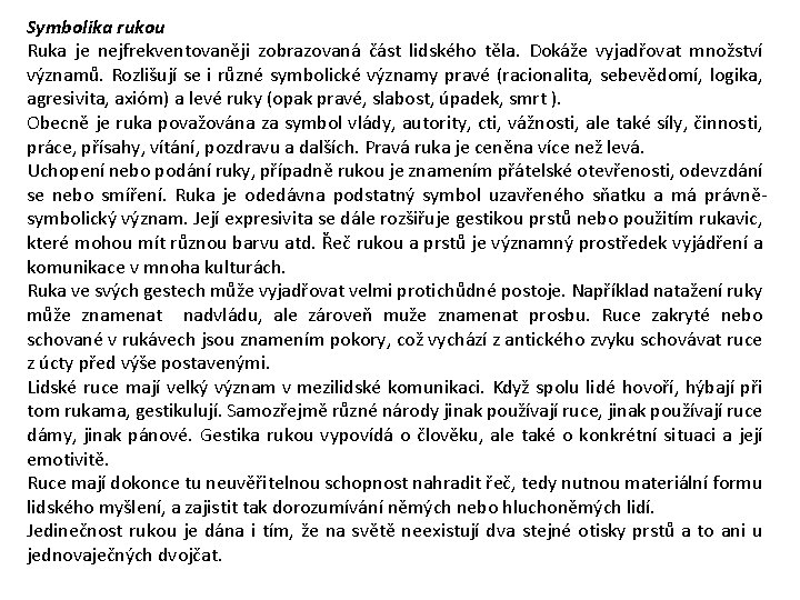 Symbolika rukou Ruka je nejfrekventovaněji zobrazovaná část lidského těla. Dokáže vyjadřovat množství významů. Rozlišují