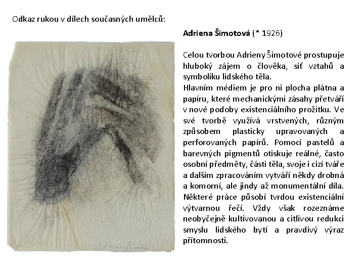 Odkaz rukou v dílech současných umělců: Adriena Šimotová (* 1926) Celou tvorbou Adrieny Šimotové