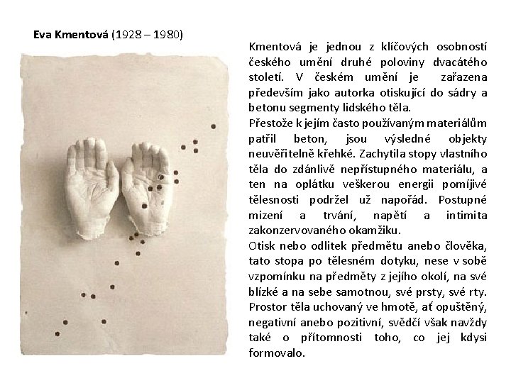 Eva Kmentová (1928 – 1980) Kmentová je jednou z klíčových osobností českého umění druhé