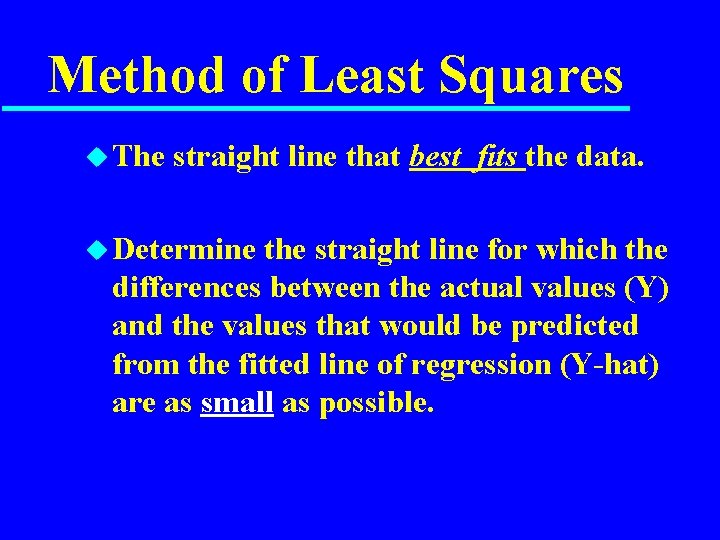 Method of Least Squares u The straight line that best fits the data. u
