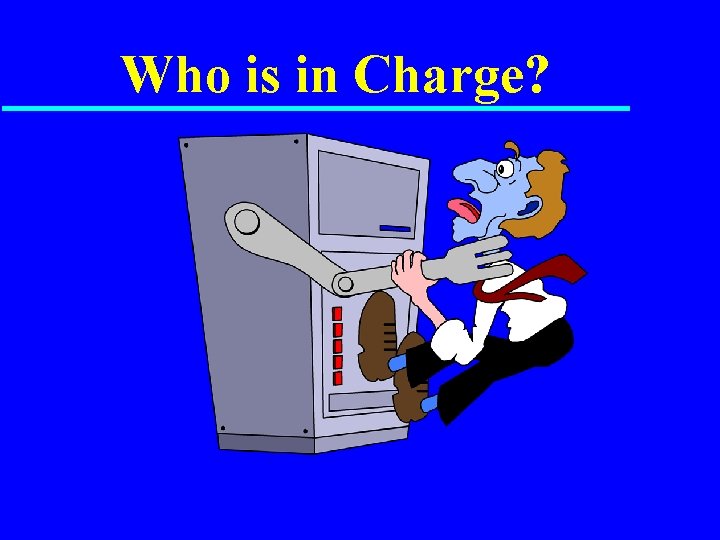 Who is in Charge? 