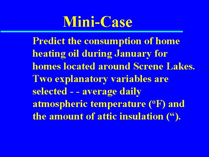 Mini-Case Predict the consumption of home heating oil during January for homes located around