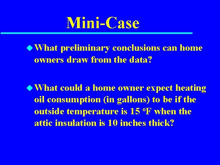 Mini-Case u What preliminary conclusions can home owners draw from the data? u What