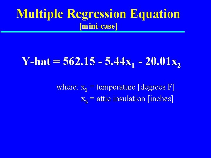 Multiple Regression Equation [mini-case] Y-hat = 562. 15 - 5. 44 x 1 -