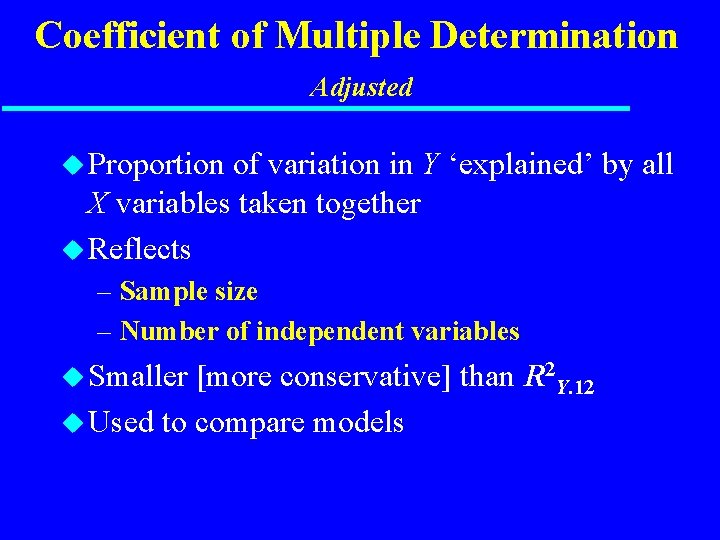 Coefficient of Multiple Determination Adjusted u Proportion of variation in Y ‘explained’ by all
