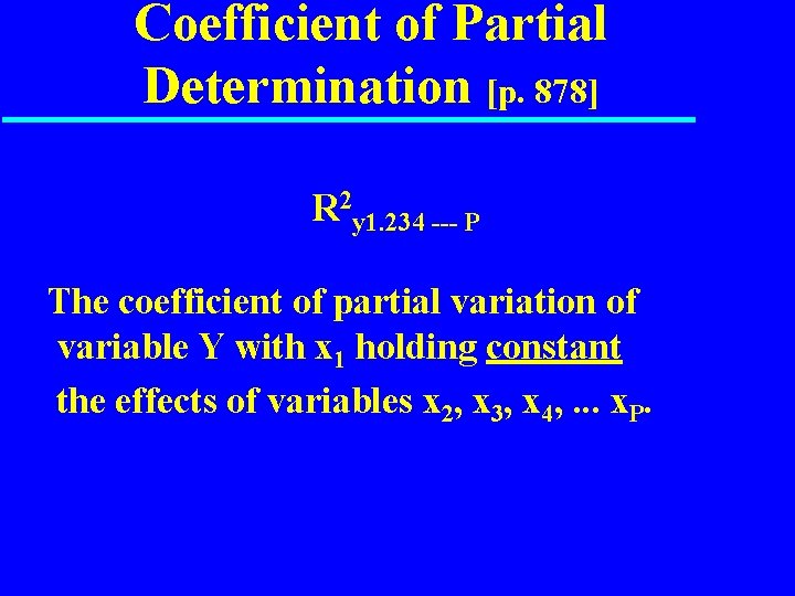 Coefficient of Partial Determination [p. 878] R 2 y 1. 234 --- P The