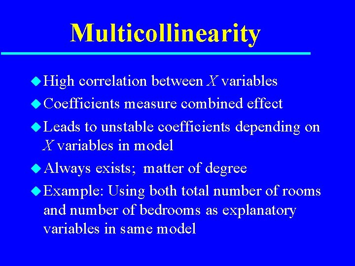 Multicollinearity u High correlation between X variables u Coefficients measure combined effect u Leads