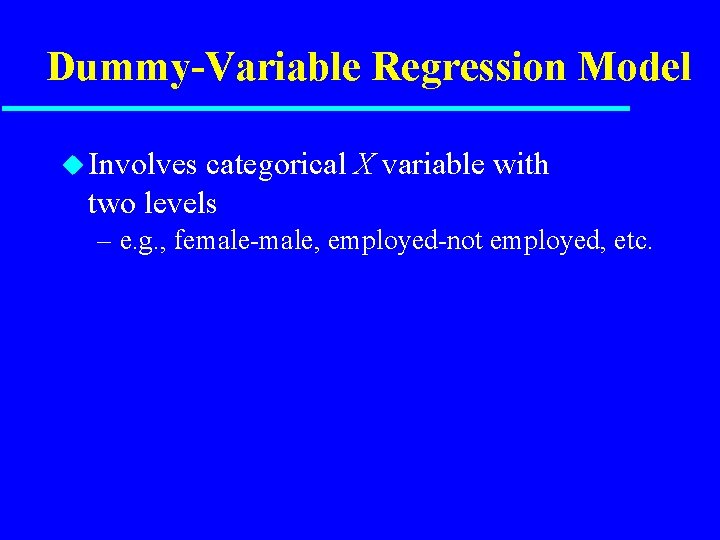 Dummy-Variable Regression Model u Involves categorical X variable with two levels – e. g.
