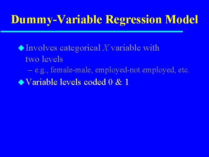 Dummy-Variable Regression Model u Involves categorical X variable with two levels – e. g.