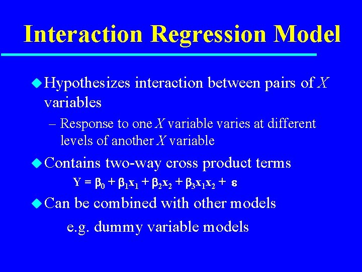 Interaction Regression Model u Hypothesizes interaction between pairs of X variables – Response to