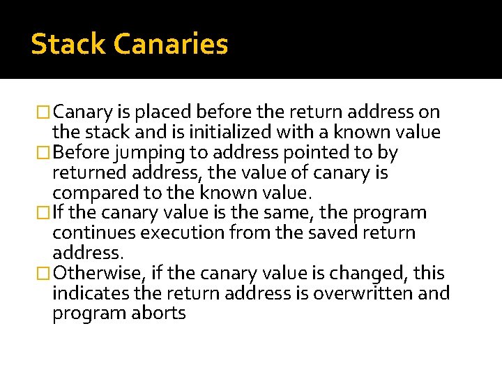 Stack Canaries �Canary is placed before the return address on the stack and is