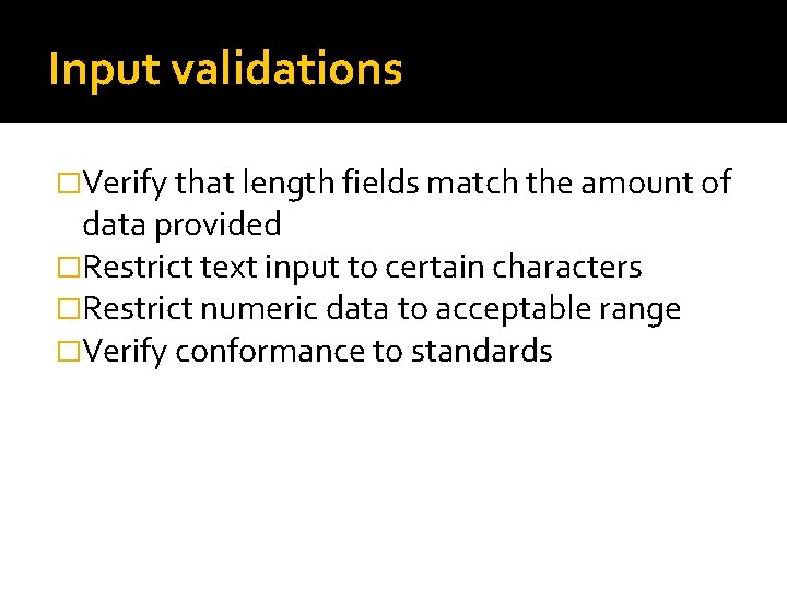 Input validations �Verify that length fields match the amount of data provided �Restrict text